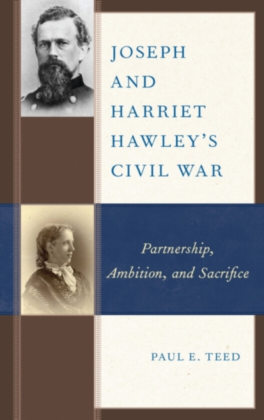 Joseph and Harriet Hawley's Civil War av Paul E. Teed (Hardcover)