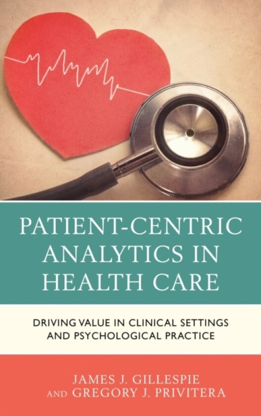 Patient-Centric Analytics in Health Care av James J. Gillespie, Gregory J. Privitera (Hardcover)