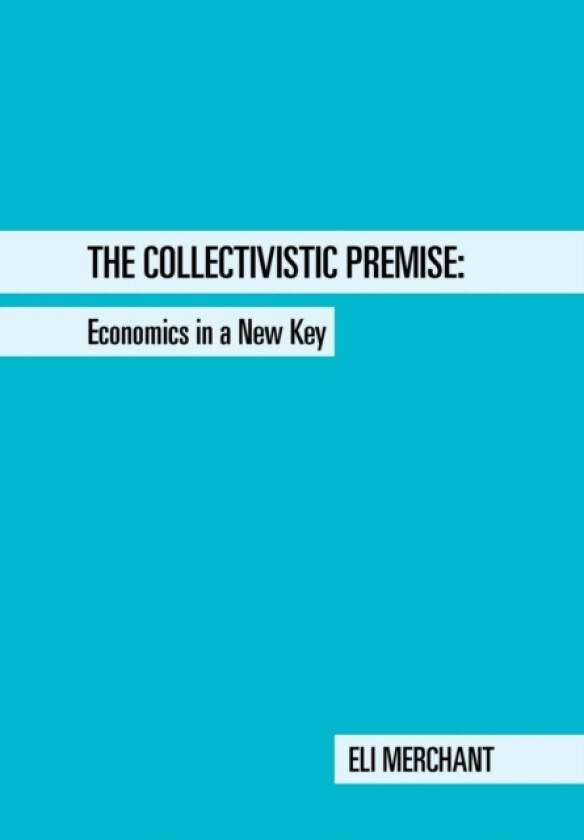 The Collectivistic Premise av Eli Merchant (Hardcover)