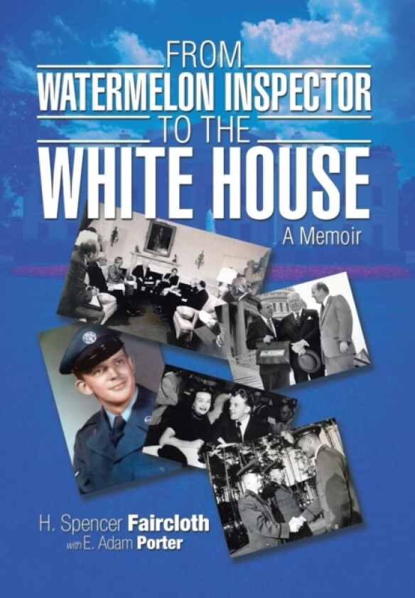 From Watermelon Inspector to the White House av H Spencer Faircloth (Hardcover)