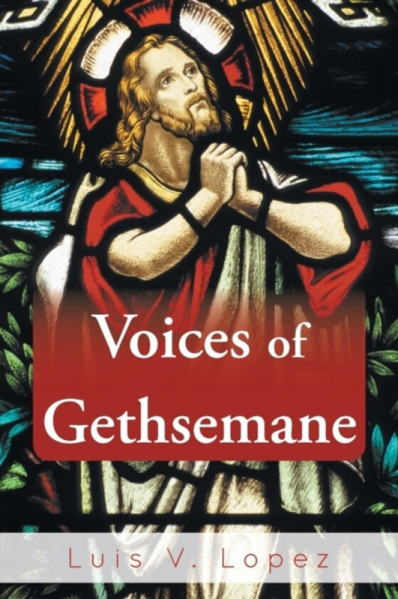Voices of Gethsemane av Luis V. Lopez (Paperback)