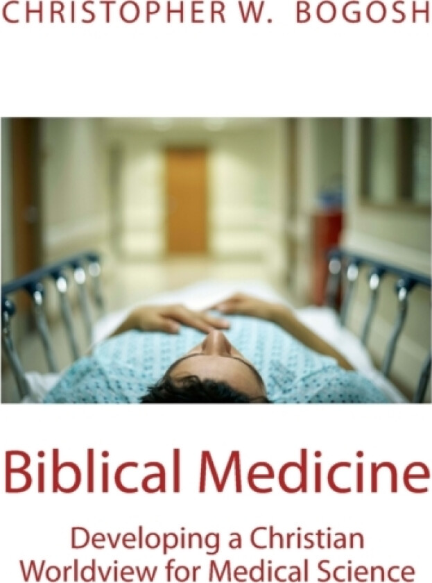 Biblical Medicine av Christopher W Bogosh (Paperback)