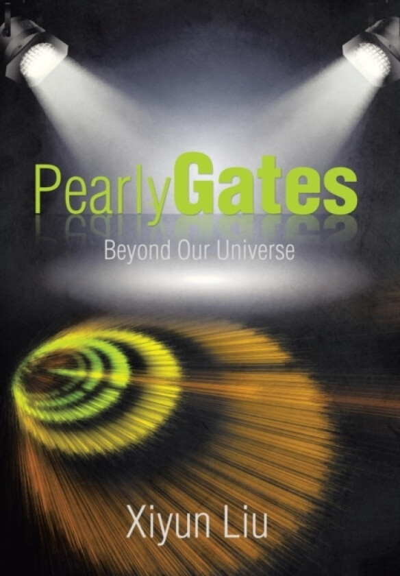 Pearly Gates Beyond Our Universe av Xiyun Liu (Hardcover)