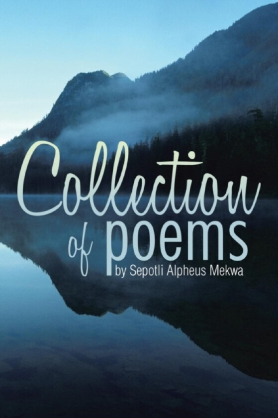 Collection of poems by Sepotli Alpheus Mekwa av Alpheus Mekwa (Paperback)