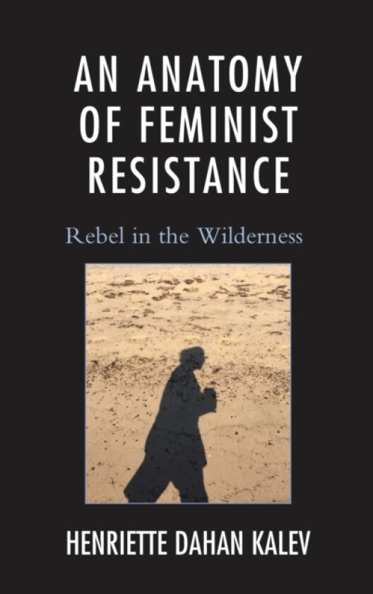 An Anatomy of Feminist Resistance av Henriette Dahan Kalev (Hardcover)