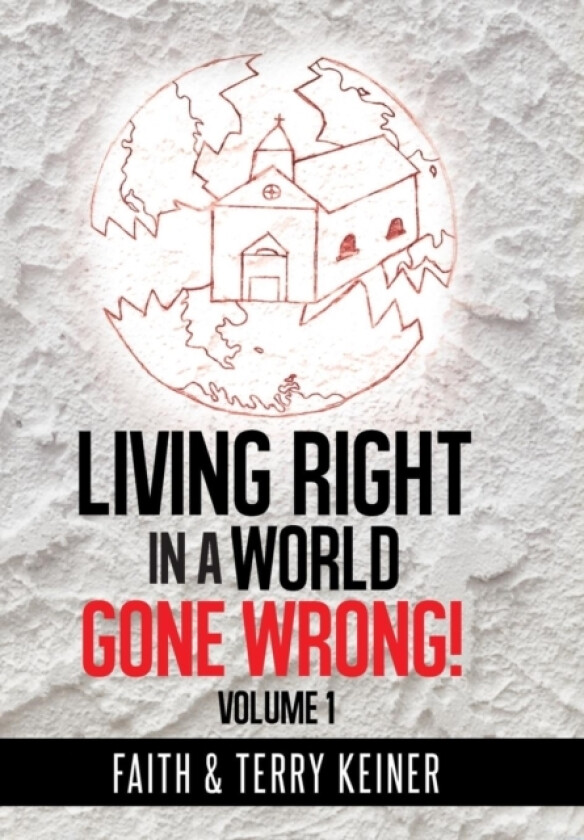 Living Right in a World Gone Wrong! av Faith & Terry Keiner (Hardcover)