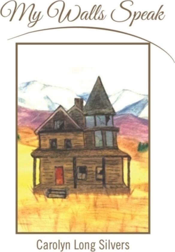 My Walls Speak av Carolyn Long Silvers (Hardcover)