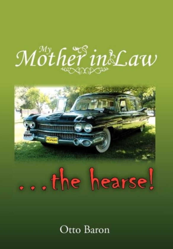 My Mother in Law ... the Hearse! av Otto Baron (Hardcover)