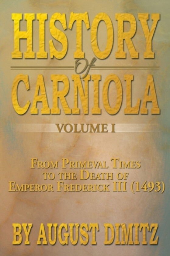History of Carniola Volume I av August Dimitz (Paperback)