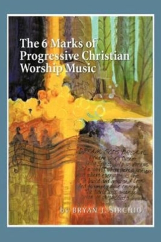 The 6 Marks of Progressive Christian Worship Music av Bryan J Sirchio (Paperback)