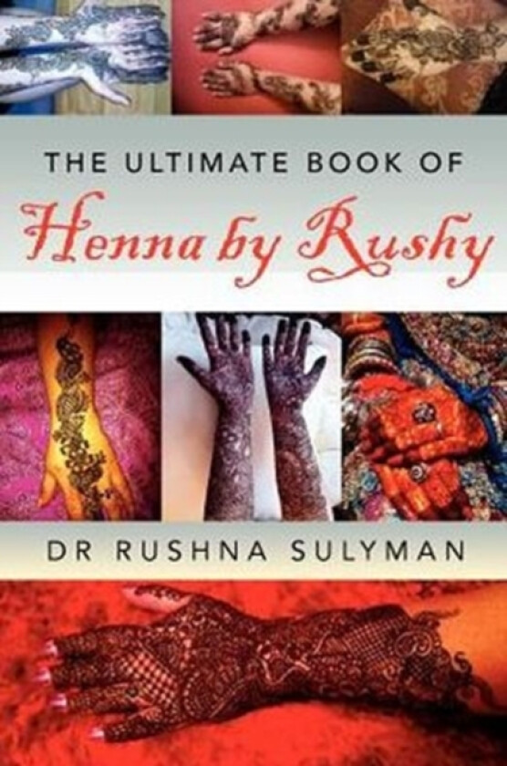 The Ultimate Book of Henna by Rushy av Dr Rushna Sulyman (Paperback)