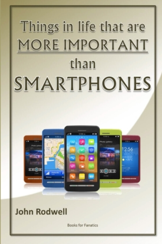 Things in Life That are More Important Than Smartphones av John Rodwell (Paperback)