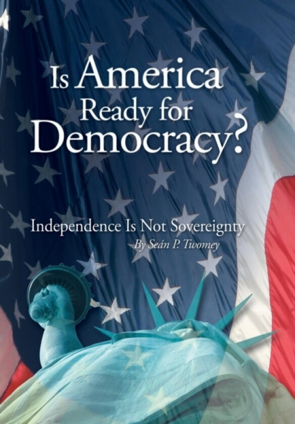 Is America Ready for Democracy? av Sean P. Twomey (Hardcover)