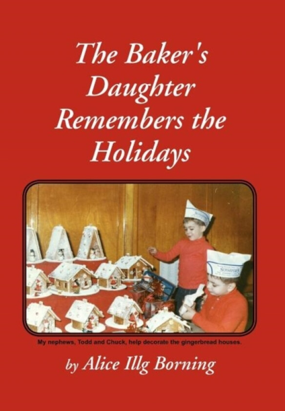 The Baker's Daughter Remembers the Holidays av Alice Illg Borning (Hardcover)
