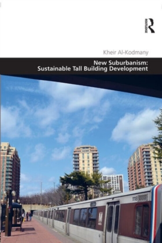 New Suburbanism: Sustainable Tall Building Development av Kheir Al-Kodmany (Hardcover)