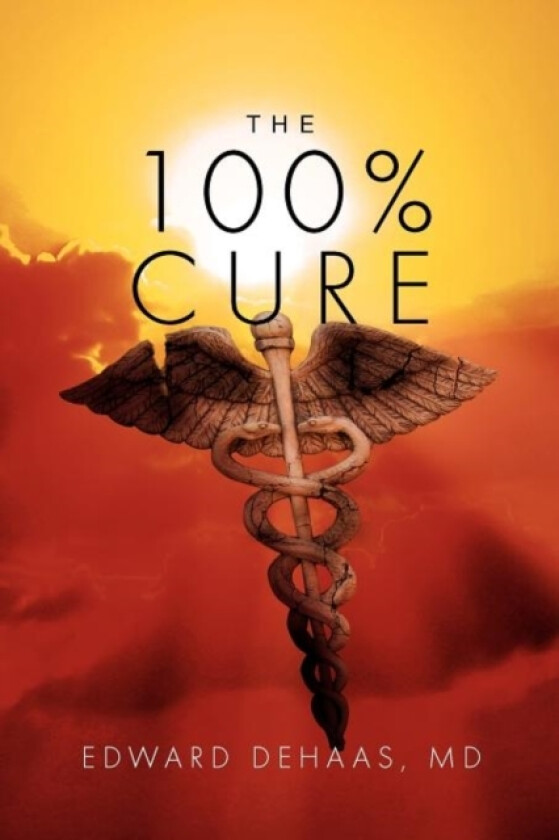 The 100% Cure av Edward MD Dehaas (Paperback)