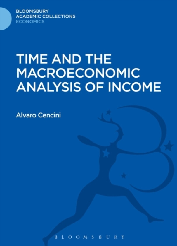 Time and the Macroeconomic Analysis of Income av Alvaro Cencini (Hardcover)