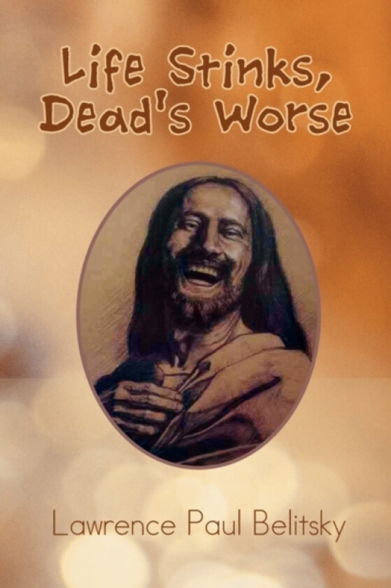 Life Stinks, Dead's Worse av Lawrence Paul Belitsky (Paperback)