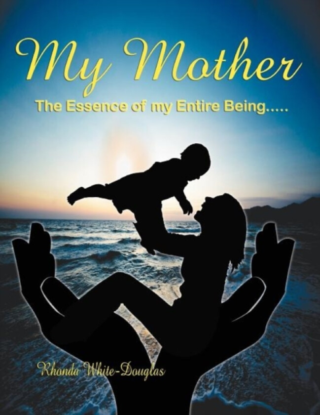 The Essence of My Entire Being...My Mother av Rhonda White-Douglas (Paperback)
