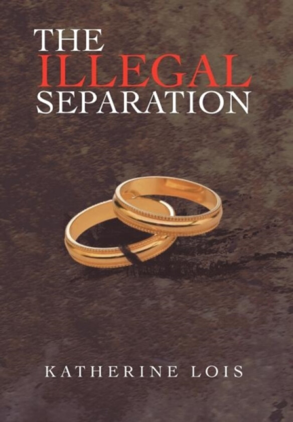 The Illegal Separation av Katherine Lois (Hardcover)