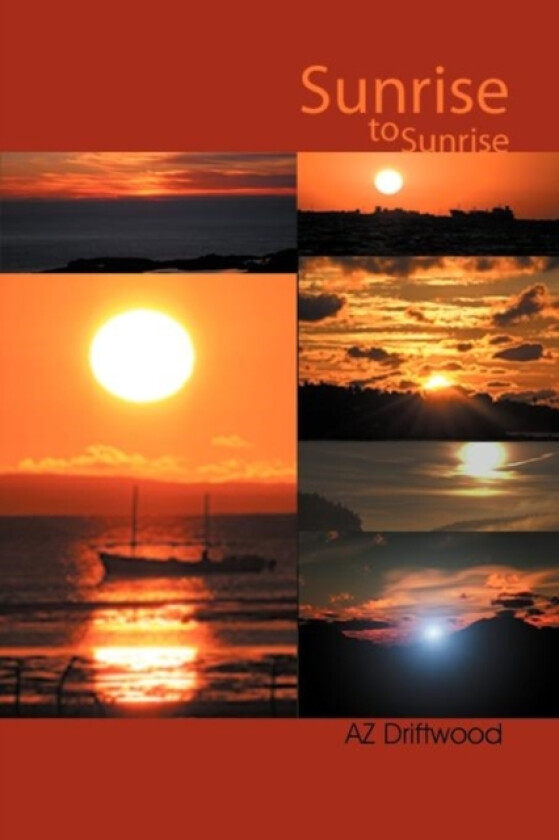 Sunrise to Sunrise av Az Driftwood (Paperback)