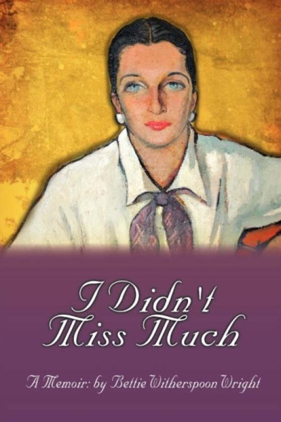 I Didn't Miss Much av Bettie Witherspoon Wright (Paperback)