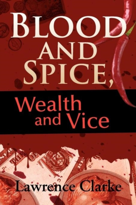 Blood and Spice, Wealth and Vice av Lawrence Clarke (Paperback)