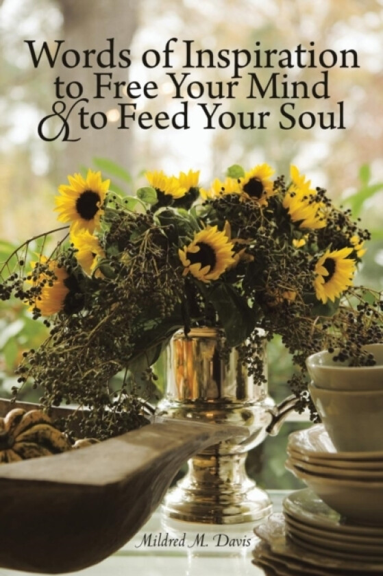 Words of Inspiration to Free Your Mind and to Feed Your Soul av Mildred M. Davis (Paperback)
