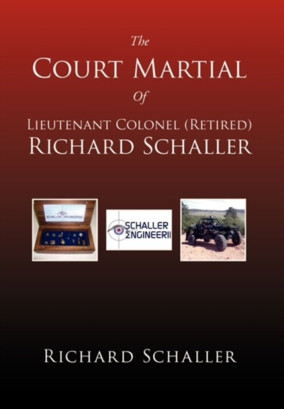 The Court Martial of Lieutenant Colonel (Retired) Richard Schaller av Richard Schaller (Hardcover)