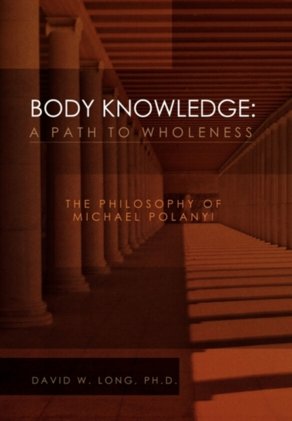 Body Knowledge av David W PhD Long (Paperback)