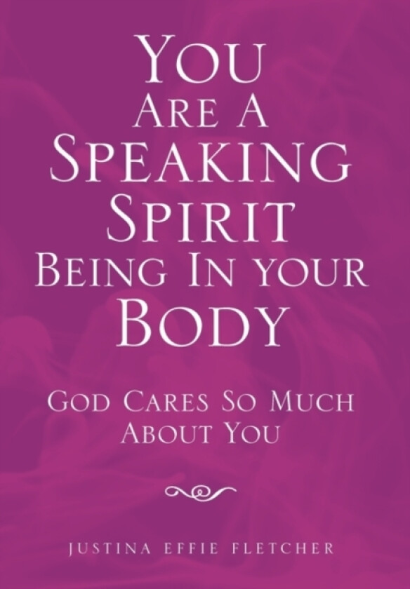 You Are a Speaking Spirit Being in Your Body av Justina Effie Fletcher (Hardcover)