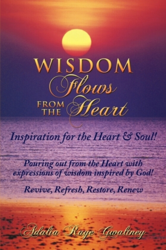 Wisdom Flows from the Heart av Adalia Raye Gwaltney (Paperback)