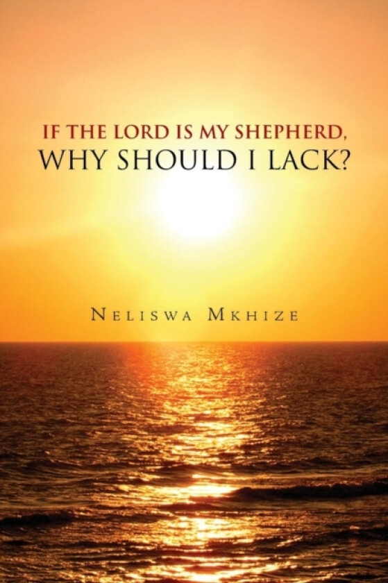 If the Lord Is My Shepherd, Why Should I Lack? av Neliswa Mkhize (Paperback)