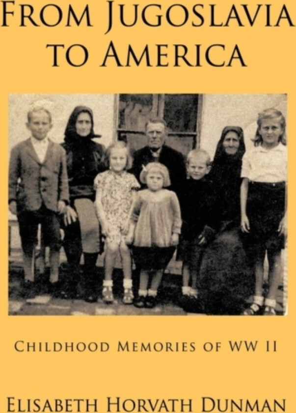 From Jugoslavia to America av Elisabeth Horvath Dunman (Hardcover)