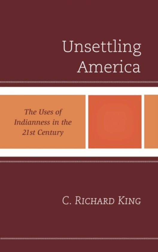 Unsettling America av C.Richard King (Hardcover)