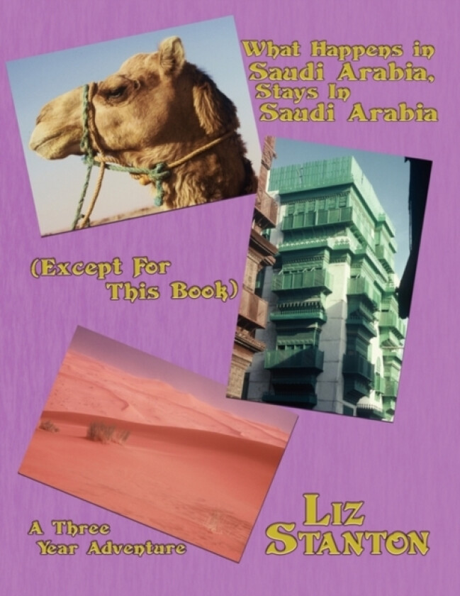 What Happens in Saudi Arabia, Stays In Saudi Arabia (Except For This Book) av Liz Stanton (Paperback)