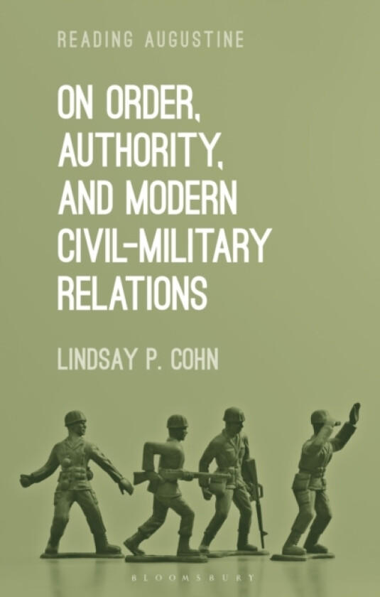 On Order, Authority, and Modern Civil-Military Relations av Associate Professor Lindsay P. Cohn (Hardcover)