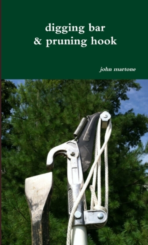 digging bar & pruning hook av John Martone (Paperback)