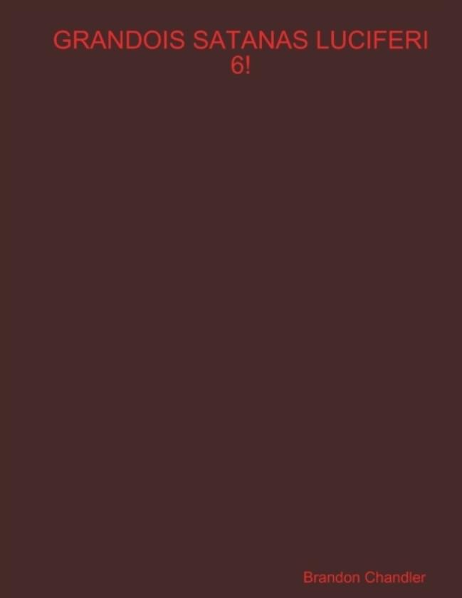 Grandois Satanas Luciferi 6! av Brandon Chandler (Paperback)
