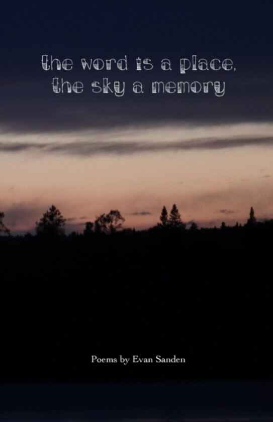 The Word is a Place, The Sky a Memory av Evan Sanden (Paperback)