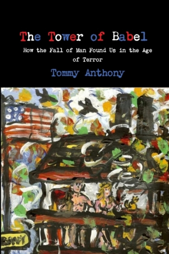 The Tower of Babel: How the Fall of Man Found Us in the Age of Terror av Tommy Anthony (Paperback)