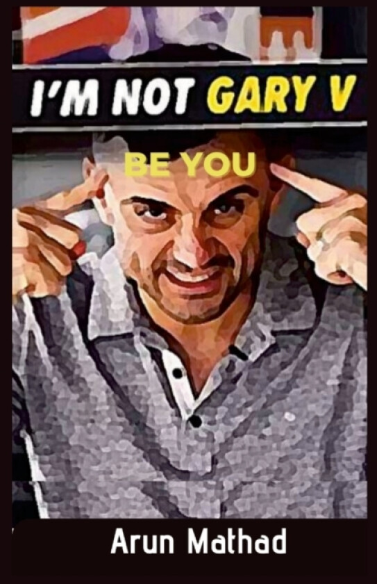 I'm Not Gary V, Be You av Arun Mathad (Paperback)