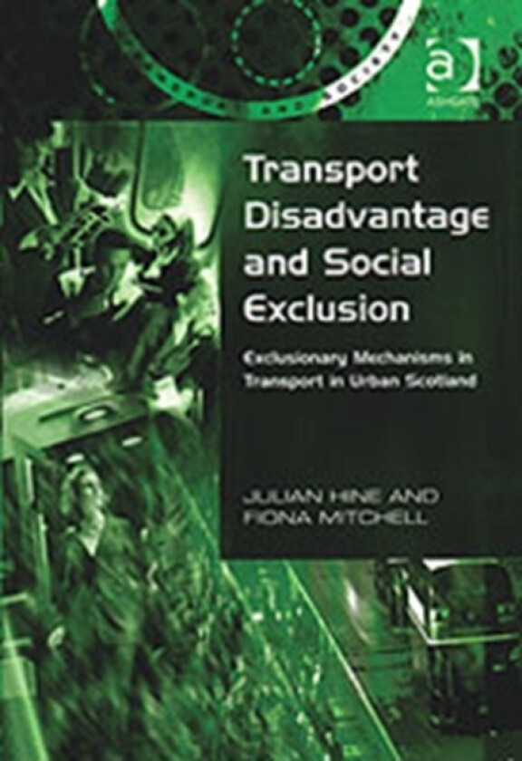 Transport Disadvantage and Social Exclusion av Julian Hine, Fiona Mitchell (Hardcover)