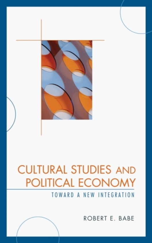 Cultural Studies and Political Economy av Robert E. Babe (Hardcover)