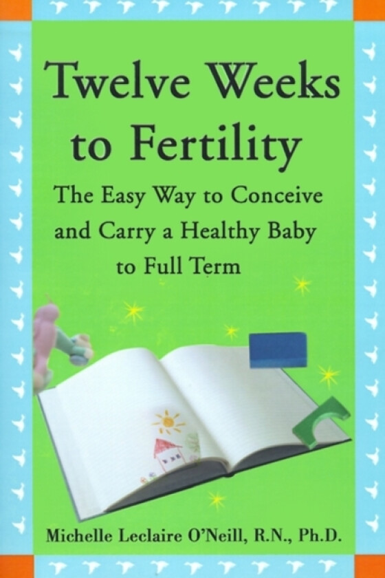 Twelve Weeks to Fertility av Michelle LeClaire Ph.D. R.N. O'Neill (Paperback)