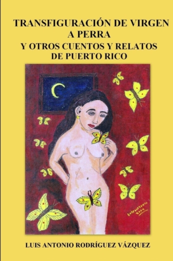 Transfiguracion De Virgen a Perra Y Otros Cuentos Y Relatos De Puerto Rico av Vida pasion y muerte a orillas del rio Baramaya Luis Antonio Rodriguez Vazquez (Paperback)