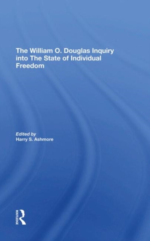 The William O. Douglas Inquiry Into The State Of Individual Freedom av Harry S Ashmore (Hardcover)