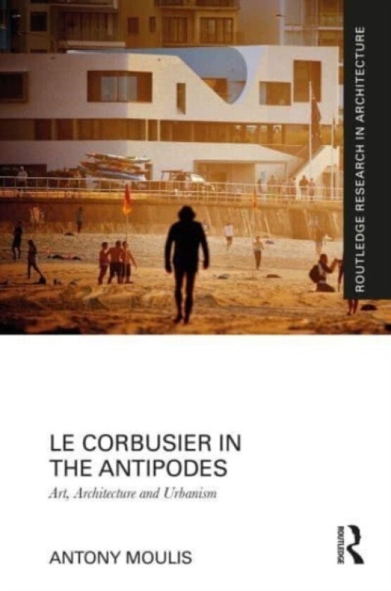 Le Corbusier in the Antipodes av Antony Moulis (Paperback)