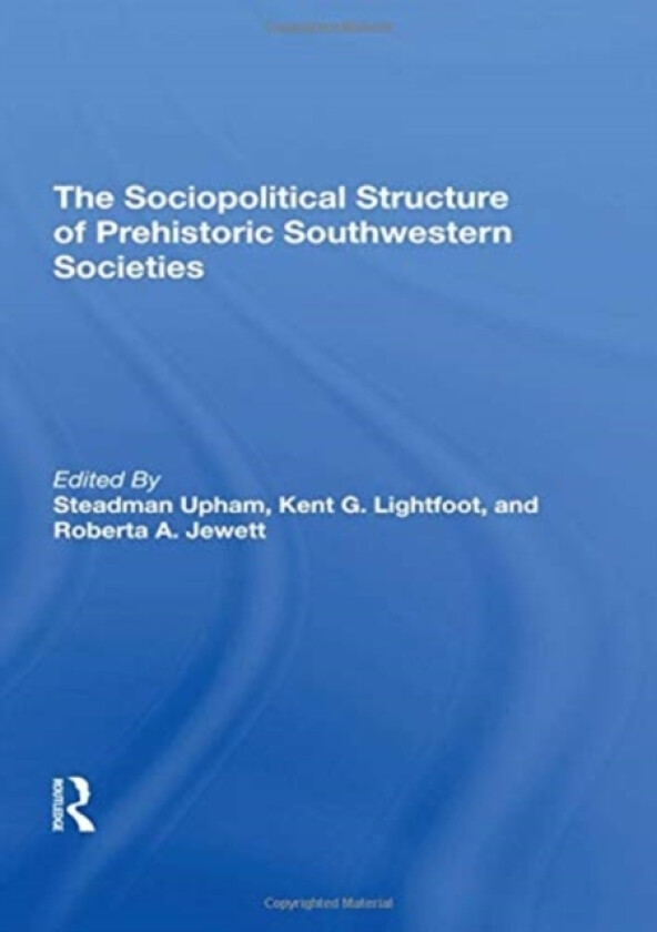 The Sociopolitical Structure Of Prehistoric Southwestern Societies av Steadman Upham, Kent G Lightfoot, Roberta A. Jewett (Hardcover)