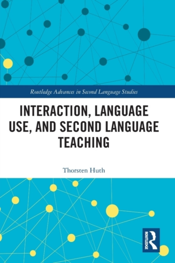 Interaction, Language Use, and Second Language Teaching av Thorsten Huth (Paperback)
